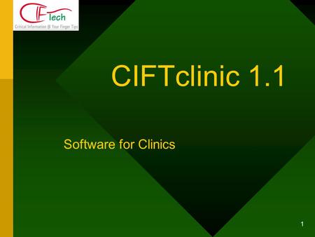 1 CIFTclinic 1.1 Software for Clinics. 2 CIFTclinic Software for Medical Clinics, which addresses the requirements of practicing doctors to automate Medical.