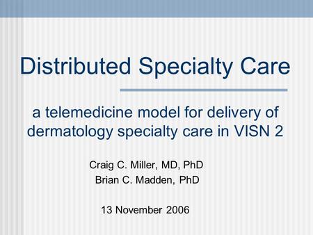 Craig C. Miller, MD, PhD Brian C. Madden, PhD 13 November 2006