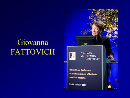 Giovanna FATTOVICH. How to predict the outcome of chronic hepatitis B International Hepatitis Conference Paris, January 22 and 23, 2007 Giovanna Fattovich.