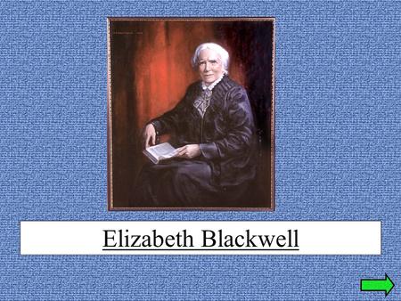 Elizabeth Blackwell Who was Elizabeth Blackwell? ???