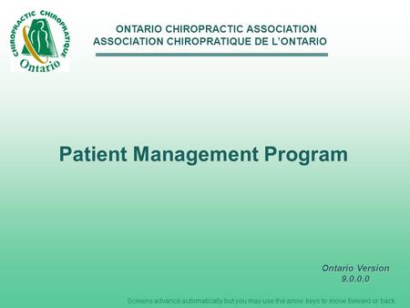 Screens advance automatically but you may use the arrow keys to move forward or back. ONTARIO CHIROPRACTIC ASSOCIATION ASSOCIATION CHIROPRATIQUE DE LONTARIO.