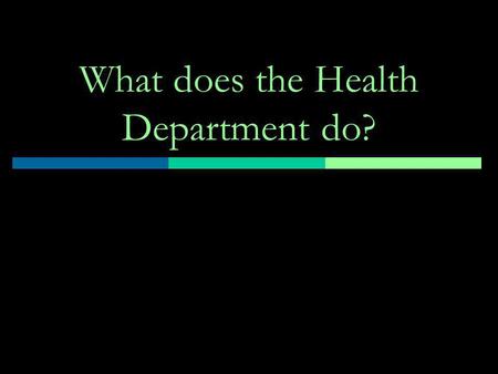 What does the Health Department do?. Community Health Function Community Health Nurse and Clinic Nurse offer Health Fairs Blood Pressure Clinics At Senior.