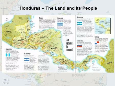 Honduras – The Land and Its People. Honduras According to CIA World Fact Book 2011 Location: 15 N and 86 30 W Bordering Oceans: Caribbean Sea and Pacific.