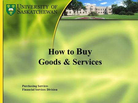 How to Buy Goods & Services Purchasing Services Financial Services Division.