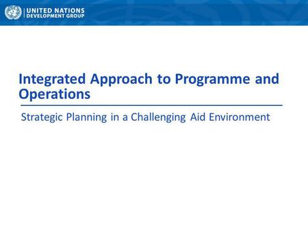 Integrated Approach to Programme and Operations Strategic Planning in a Challenging Aid Environment.