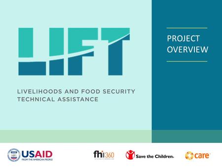 PROJECT OVERVIEW. LIFTS OBJECTIVES 1.Provide technical assistance and strategic support to USG agencies and their implementing partners 2.Build an evidence.