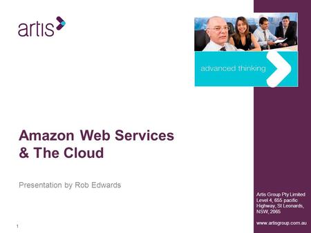 11 Artis Group Pty Limited Level 4, 655 pacific Highway, St Leonards, NSW, 2065 www.artisgroup.com.au Presentation by Rob Edwards Amazon Web Services &