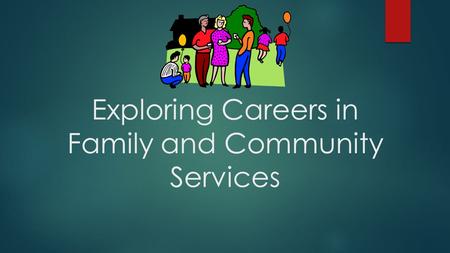 Exploring Careers in Family and Community Services.