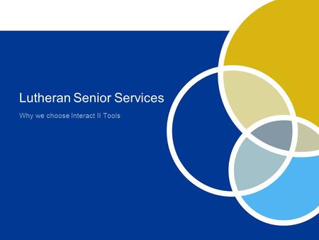 Lutheran Senior Services Why we choose Interact II Tools.