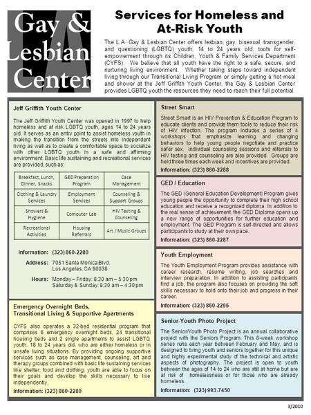 The L.A. Gay & Lesbian Center offers lesbian, gay, bisexual, transgender, and questioning (LGBTQ) youth, 14 to 24 years old, tools for self- empowerment.