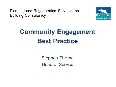 Planning and Regeneration Services inc. Building Consultancy Community Engagement Best Practice Stephen Thorne Head of Service.