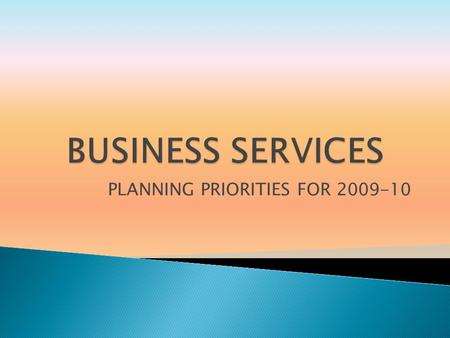 PLANNING PRIORITIES FOR 2009-10. BUSINESS SERVICES ADMINISTRATION CONTROLLER BUDGETING PURCHASING AND INVENTORY INFORMATION TECHNOLOGY PARKING 2.