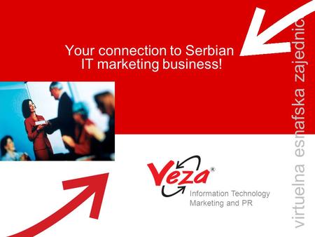 Your connection to Serbian IT marketing business! virtuelna esnafska zajednica Information Technology Marketing and PR.