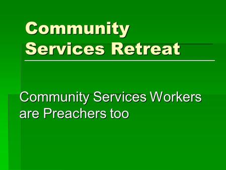 Community Services Retreat Community Services Workers are Preachers too.