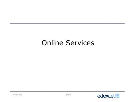 18/09/2006©RSH Online Services. 18/09/2006©RSH Online Services A vast range of services is available on the internet. Some of these are mentioned in the.