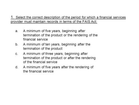 A.A minimum of five years, beginning after termination of the product or the rendering of the financial service b.A minimum of ten years, beginning after.