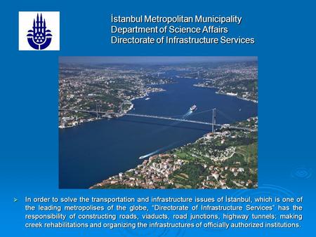 İstanbul Metropolitan Municipality Department of Science Affairs Directorate of Infrastructure Services In order to solve the transportation and infrastructure.