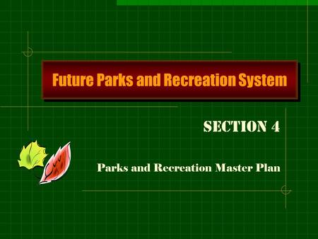 Future Parks and Recreation System Section 4 Parks and Recreation Master Plan.