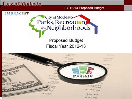 City of Modesto FY 11-12 Proposed Budget Proposed Budget Fiscal Year 2012-13 FY 12-13 Proposed Budget.