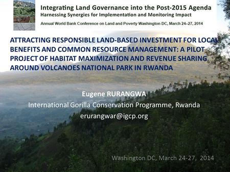 Eugene RURANGWA International Gorilla Conservation Programme, Rwanda Washington DC, March 24-27, 2014 ATTRACTING RESPONSIBLE LAND-BASED.