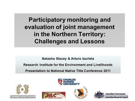 Participatory monitoring and evaluation of joint management in the Northern Territory: Challenges and Lessons Central Land Council Natasha Stacey & Arturo.