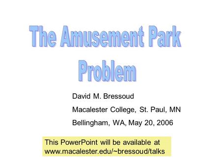 David M. Bressoud Macalester College, St. Paul, MN Bellingham, WA, May 20, 2006 This PowerPoint will be available at www.macalester.edu/~bressoud/talks.