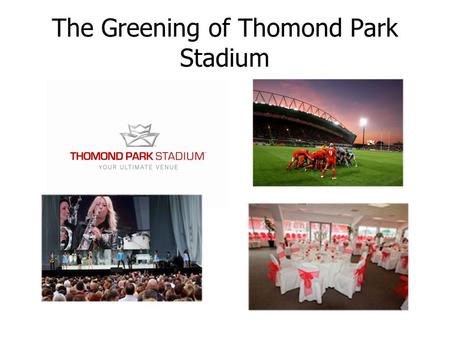 The Greening of Thomond Park Stadium. Local Impacts of Refurbishing the Stadium: Economic impact on city for a Heineken Cup match = 3.5 million prior.