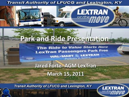 Park and Ride Presentation Jared Forte- AGM LexTran March 15, 2011.