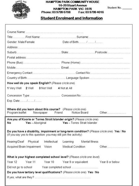 HAMPTON PARK COMMUNITY HOUSE 16-20 Stuart Avenue HAMPTON PARK VIC 3976 Phone: 03 9799 0708Fax: 03 9799 4016 Student Enrolment and Information Student No.