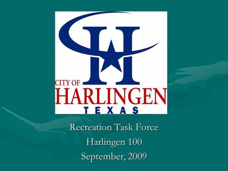 Recreation Task Force Harlingen 100 September, 2009.