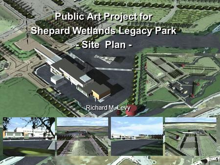 Public Art Project for Shepard Wetlands Legacy Park - Site Plan - Public Art Project for Shepard Wetlands Legacy Park - Site Plan - Richard M. Levy 1.