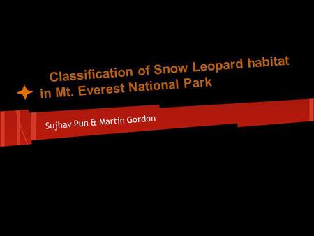 Classification of Snow Leopard habitat in Mt. Everest National Park Sujhav Pun & Martin Gordon.