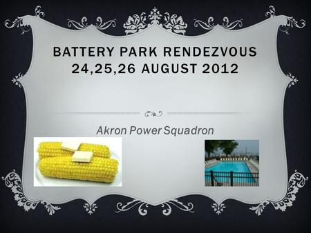 BATTERY PARK RENDEZVOUS 24,25,26 AUGUST 2012 Akron Power Squadron.