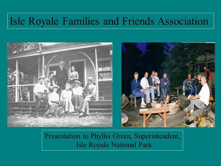 Isle Royale Families and Friends Association Presentation to Phyllis Green, Superintendent, Isle Royale National Park.