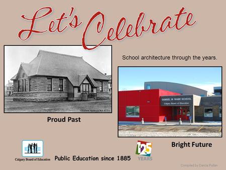 Compiled by Darcia Pullan Proud Past Bright Future School architecture through the years.