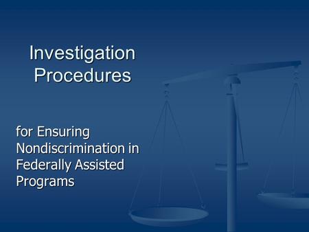 Investigation Procedures for Ensuring Nondiscrimination in Federally Assisted Programs.