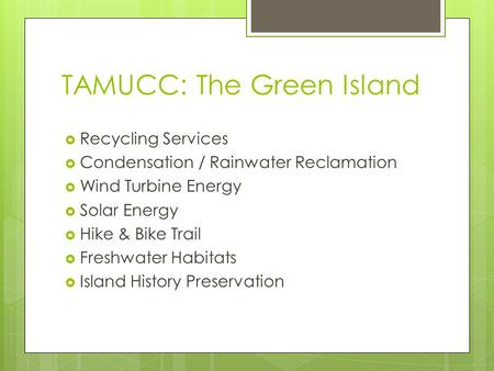 TAMUCC: The Green Island Recycling Services Condensation / Rainwater Reclamation Wind Turbine Energy Solar Energy Hike & Bike Trail Freshwater Habitats.