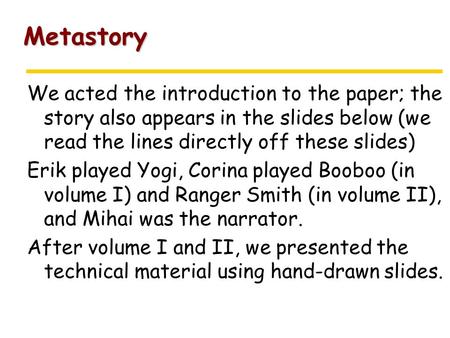 Metastory We acted the introduction to the paper; the story also appears in the slides below (we read the lines directly off these slides) Erik played.