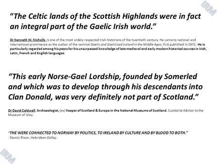 This early Norse-Gael Lordship, founded by Somerled and which was to develop through his descendants into Clan Donald, was very definitely not part of.