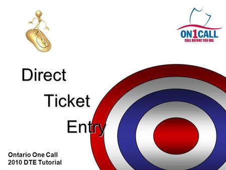 Direct Ticket Entry Ontario One Call 2010 DTE Tutorial.