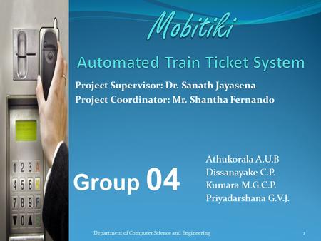 Project Supervisor: Dr. Sanath Jayasena Project Coordinator: Mr. Shantha Fernando Athukorala A.U.B Dissanayake C.P. Kumara M.G.C.P. Priyadarshana G.V.J.