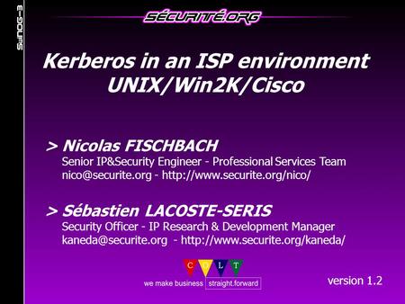 > Nicolas FISCHBACH Senior IP&Security Engineer - Professional Services Team -  > Sébastien LACOSTE-SERIS.