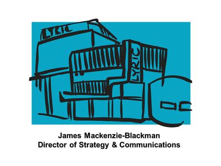 James Mackenzie-Blackman Director of Strategy & Communications.