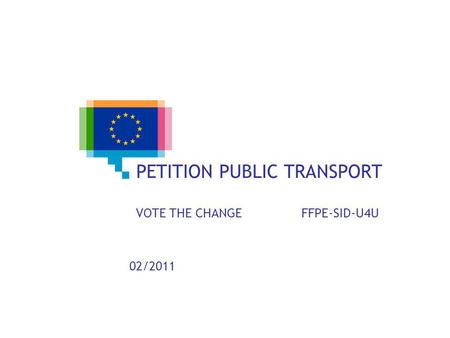 PETITION PUBLIC TRANSPORT VOTE THE CHANGE FFPE-SID-U4U 02/2011.