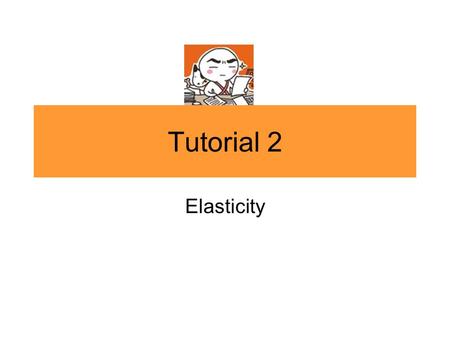 Tutorial 2 Elasticity.