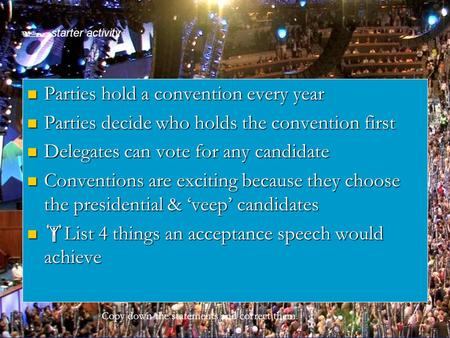 Starter activity Parties hold a convention every year Parties hold a convention every year Parties decide who holds the convention first Parties decide.