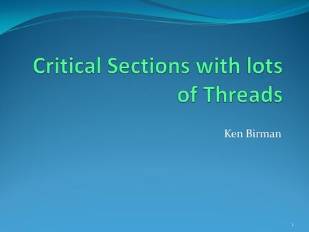 Ken Birman 1. Refresher: Dekers Algorithm Assumes two threads, numbered 0 and 1 CSEnter(int i) { int J = i^1; inside[i] = true; turn = J; while(inside[J]