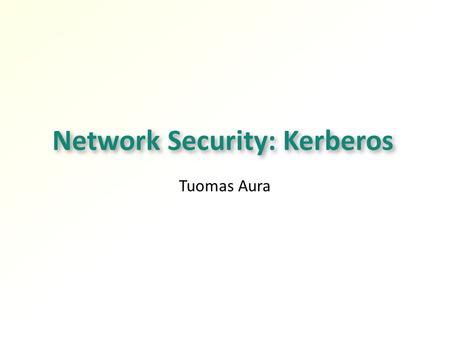 Network Security: Kerberos Tuomas Aura. 2 Outline Kerberos authentication Kerberos in Windows domains.