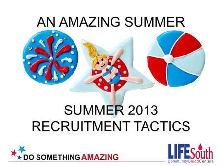 SUMMER 2013 RECRUITMENT TACTICS AN AMAZING SUMMER.