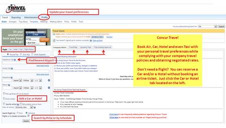 Find Nearest Airport Update your travel preferences Add a Car or Hotel Search by Price or by Schedule Concur Travel Book Air, Car, Hotel and even Taxi.